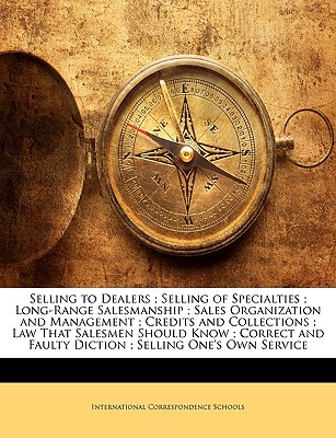 Selling to Dealers; Selling of Specialties; Long-Range Salesmanship; Sales Organization and Management; Credits and Collections; Law That Salesmen . and Faulty Diction; Selling One's Own Service