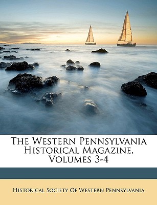 The Western Pennsylvania Historical Magazine, Volumes 3-4