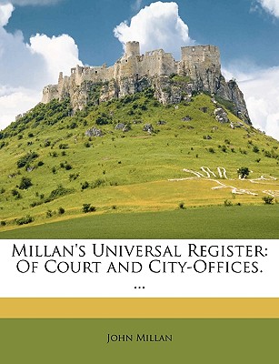 Millan's Universal Register: Of Court and City-Offices.