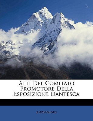 Atti Del Comitato Promotore Della Esposizione Dantesca
