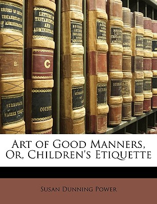 Art of Good Manners, Or, Children's Etiquette