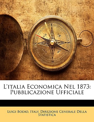 L'italia Economica Nel 1873: Pubblicazione Ufficiale (Turkish Edition)