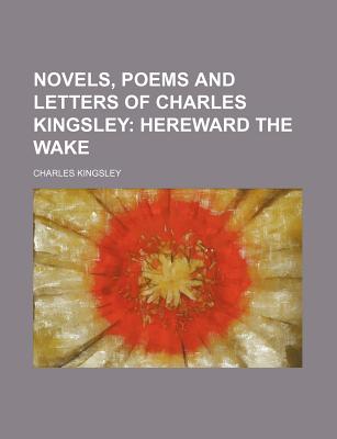Image for Novels, Poems and Letters of Charles Kingsley (Volume 3); Hereward the Wake Novels, Poems and Letters of Charles Kingsley (Volume 3); Hereward the Wake