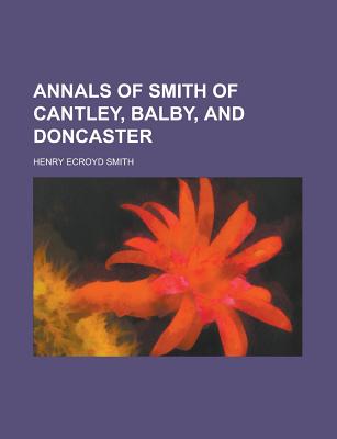 Annals of Smith of Cantley, Balby, and Doncaster