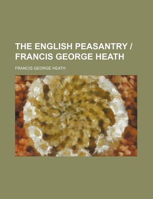 The English peasantry Francis George Heath