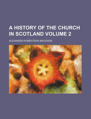 A history of the church in Scotland Volume 2