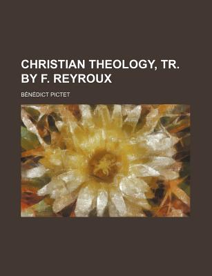 Christian Theology, Tr. by F. Reyroux