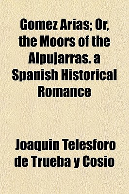 Gomez Arias; or, The Moors of the Alpujarras. A Spanish historical romance Volume 3