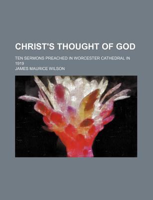 Christ's Thought of God; Ten Sermons Preached in Worcester Cathedral in 1919