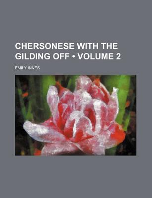 Chersonese With the Gilding Off (Volume 2)