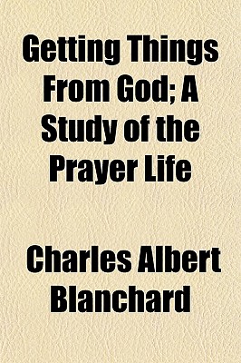 Getting Things from God; A Study of the Prayer Life