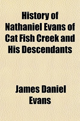 History of Nathaniel Evans of Cat Fish Creek and His Descendants
