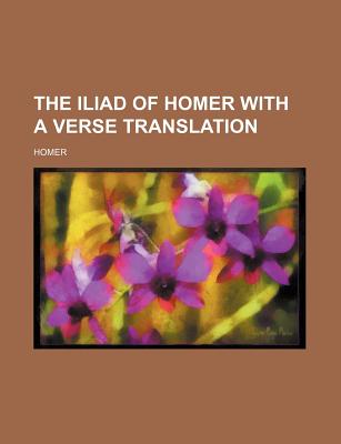 The Iliad of Homer with a verse translation