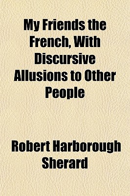 My Friends the French, With Discursive Allusions to Other People