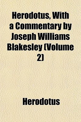 Herodotus, With a Commentary by Joseph Williams Blakesley (Volume 2)