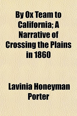 By Ox Team to California; A Narrative of Crossing the Plains in 1860