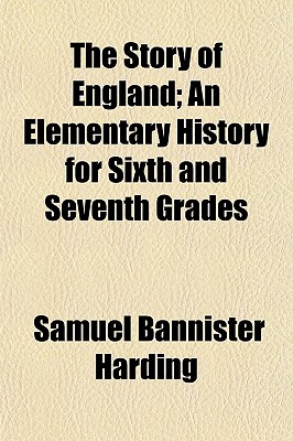 The Story of England; An Elementary History for Sixth and Seventh Grades
