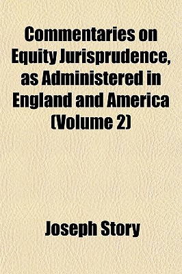 Commentaries on Equity Jurisprudence, as Administered in England and America (Volume 2)