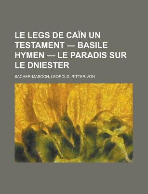 Le Legs de Can Un Testament - Basile Hymen - Le Paradis Sur Le Dniester (French Edition)