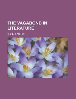The Vagabond in Literature [Paperback] Rickett, Arthur