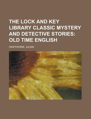 The Lock and Key Library Classic Mystery and Detective Stories; Old Time English