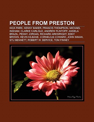 People from Preston: Nick Park, Kenny Baker, Francis Thompson, Michael Ingham, Clarke Carlisle, Andrew Flintoff, Angela Brazil, Penny Jordan