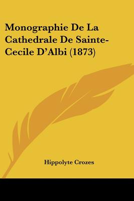 Monographie De La Cathedrale De Sainte-Cecile D'Albi (1873)