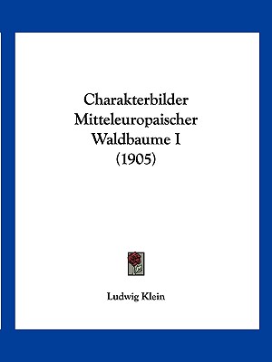 Charakterbilder Mitteleuropaischer Waldbaume I (1905) (English and German Edition)