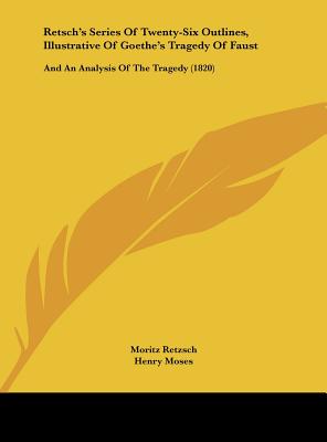 Retsch's Series of Twenty-Six Outlines, Illustrative of Goethe's Tragedy of Faust: And an Analysis of the Tragedy (1820)