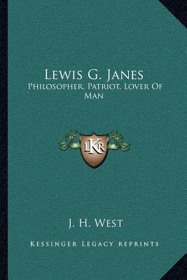 Lewis G. Janes: Philosopher, Patriot, Lover Of Man