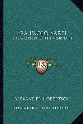 Fra Paolo Sarpi: The Greatest Of The Venetians