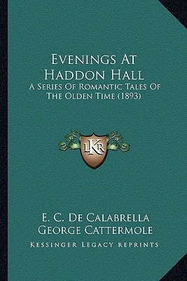 Evenings At Haddon Hall: A Series Of Romantic Tales Of The Olden Time (1893)