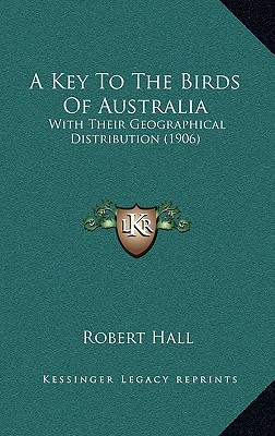 A Key To The Birds Of Australia: With Their Geographical Distribution (1906)