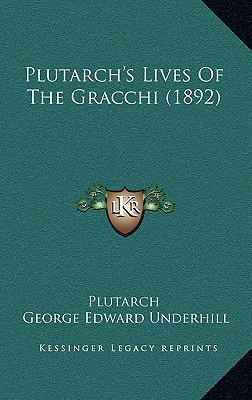 Plutarch's Lives of the Gracchi (1892) (Kessinger Legacy Reprints)