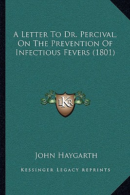 A Letter To Dr. Percival, On The Prevention Of Infectious Fevers (1801)