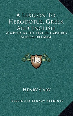 A LEXICON TO HERODOTUS, GREEK AND ENGLISH Adapted to the Text of Gaisford and Baehr
