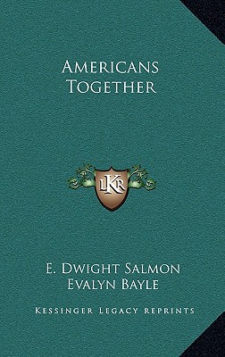 Americans Together Salmon, E. Dwight and Bayle, Evalyn