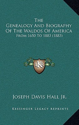 The Genealogy and Biography of the Waldos of America From 1650 to 1883
