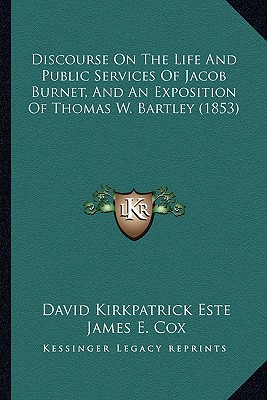 Discourse On The Life And Public Services Of Jacob Burnet, And An Exposition Of Thomas W. Bartley (1853)