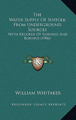 The Water Supply Of Suffolk From Underground Sources: With Records Of Sinkings And Borings (1906)