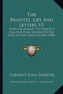 The Brontës, Vol. 1: Life and Letters (Classic Reprint