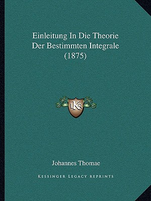 Einleitung In Die Theorie Der Bestimmten Integrale (1875)