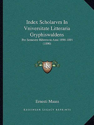 Index Scholarvm In Vniversitate Litteraria Gryphiswaldens: Per Semestre Hibernvm Anni 1890-1891 (1890)