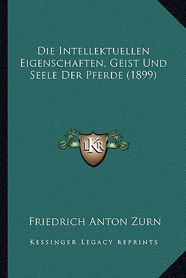 Die Intellektuellen Eigenschaften, Geist Und Seele Der Pferde (1899)