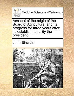 Account of the origin of the Board of Agriculture, and its progress for three years after its establishment. By the president.