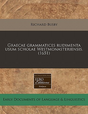 Graecae grammatices rudimenta usum scholae Westmonasteriensis. (1651)
