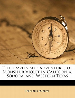 The travels and adventures of Monsieur Violet in California, Sonora, and Western Texas