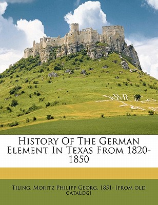 History of the German Element in Texas from 1820-1850