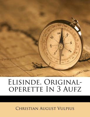 Elisinde. Original-Operette in drei Aufzgen.
