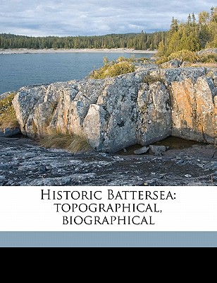 Historic Battersea: topographical, biographical